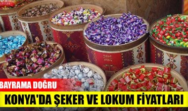 Konya'da şeker ve lokum fiyatları