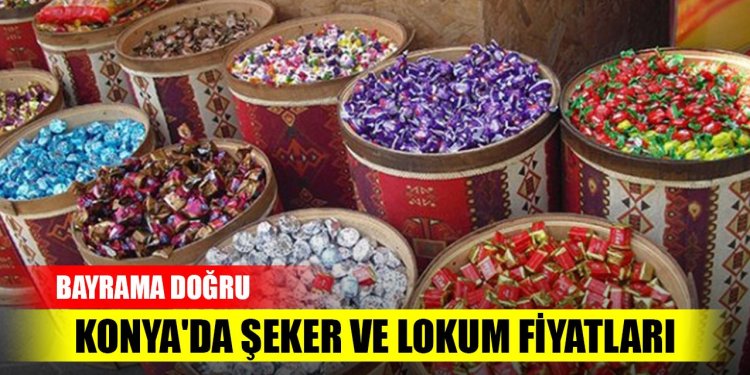 Konya'da şeker ve lokum fiyatları