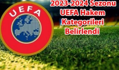 2023-2024 Sezonu UEFA  Hakem Kategorileri Belirlendi