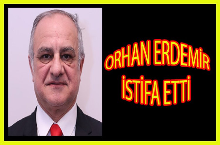 ERDEMİR İSTİFA ETTİ