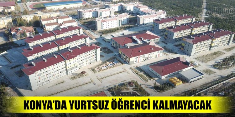 Konya’da yurtsuz öğrenci kalmayacak