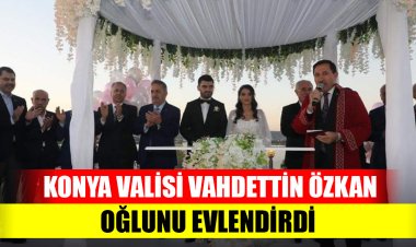 Konya Valisi Vahdettin Özkan oğlunu evlendirdi