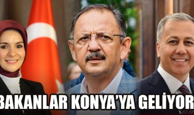 Bakanlar Konya’ya geliyor!