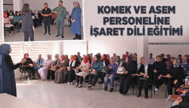 KOMEK VE ASEM PERSONELİNE İŞARET DİLİ EĞİTİMİ