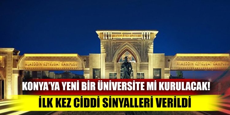 Konya’ya yeni bir üniversite mi kurulacak!