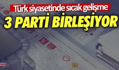 3 parti birleşiyor