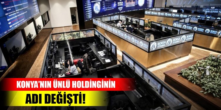Konya’nın ünlü holdinginin adı değişti!