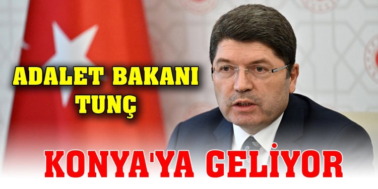 Adalet Bakanı Tunç Konya'ya geliyor