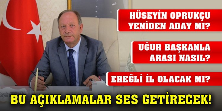 Ereğli Belediye Başkanı Oprukçu’dan ses getirecek açıklamalar!