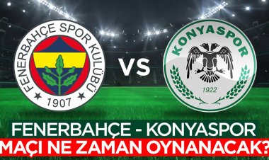 Fenerbahçe - Konyaspor maçı ne zaman oynanacak?