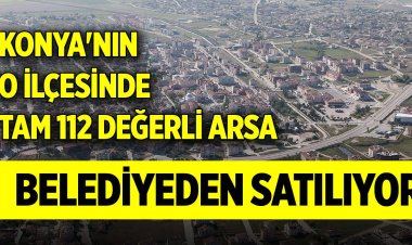 Konya'nın o ilçesinde tam 112 değerli arsa belediyeden satılıyor