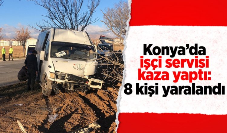 Konya’da işçi servisi kaza yaptı, çok sayıda yaralı var