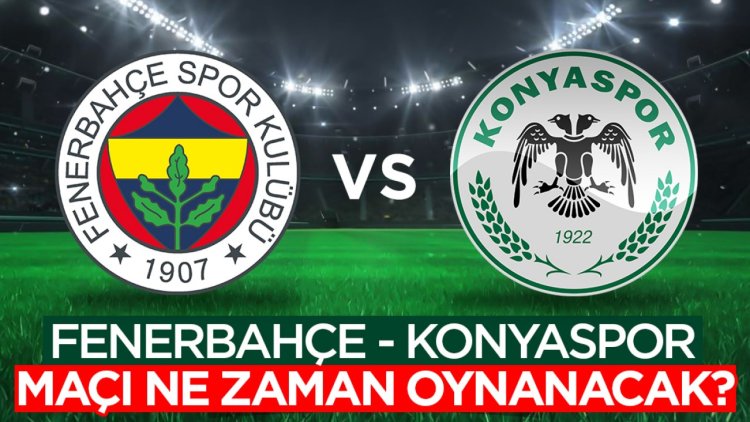 Fenerbahçe - Konyaspor maçı ne zaman oynanacak?