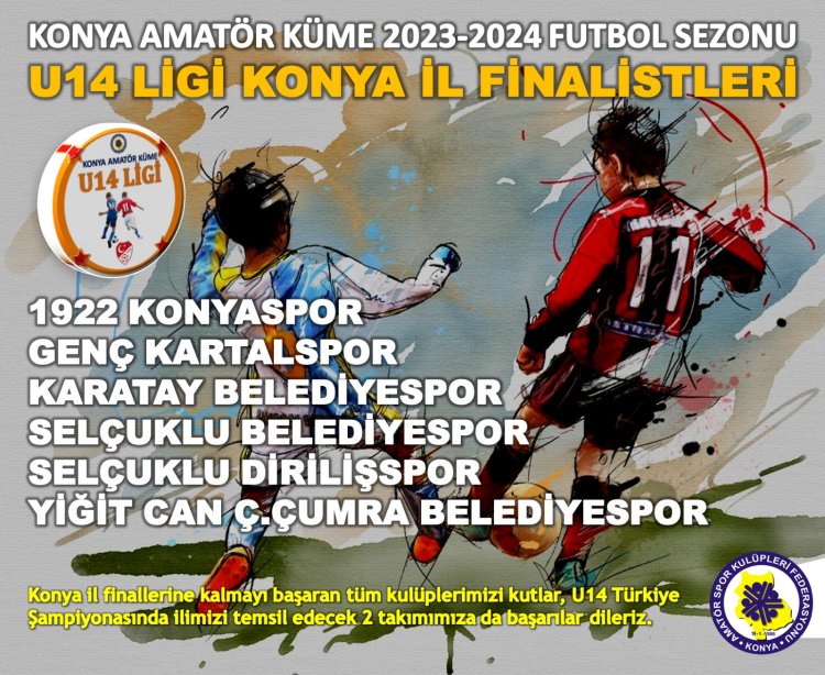 KONYA AMATÖR KÜME 2023-2024 FUTBOL SEZONU U14 LİGİ KONYA İL FİNALİSTLERİ