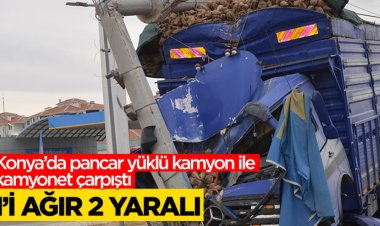 Konya'da pancar yüklü kamyon ile kamyonet çarpıştı:  1'i ağır 2 yaralı