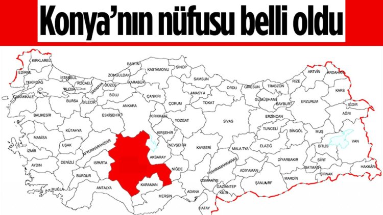 Konya’nın nüfusu belli oldu