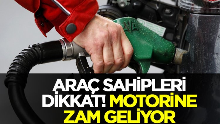 Motorine zam geliyor!