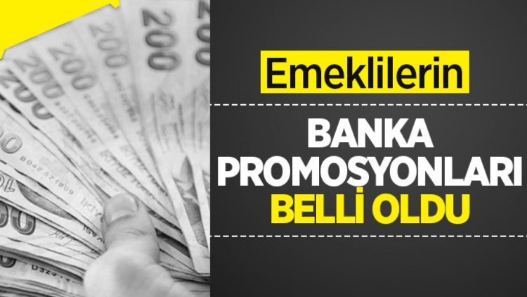 Emeklilerin banka promosyonları belli oldu