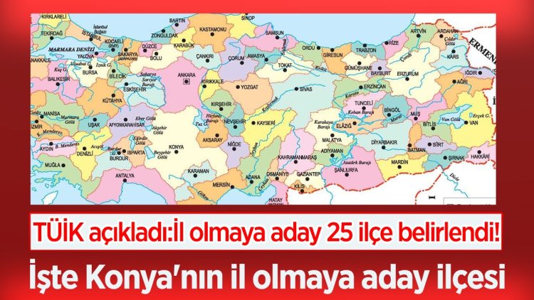 İl olmaya aday 25 ilçe belirlendi!