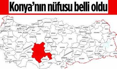 Konya’nın nüfusu belli oldu