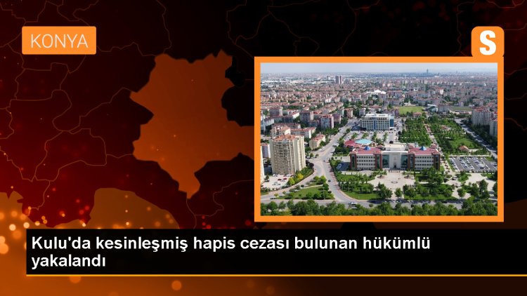 Konya'da aranan hükümlü yakalandı