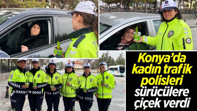 Konya’da kadın trafik polisleri sürücülere çiçek verdi