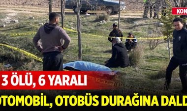 Konya-Karaman yolunda feci kaza! 3 ölü, 6 yaralı