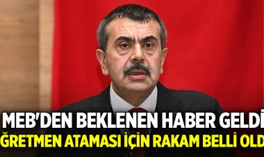 Öğretmen ataması için rakam belli oldu!