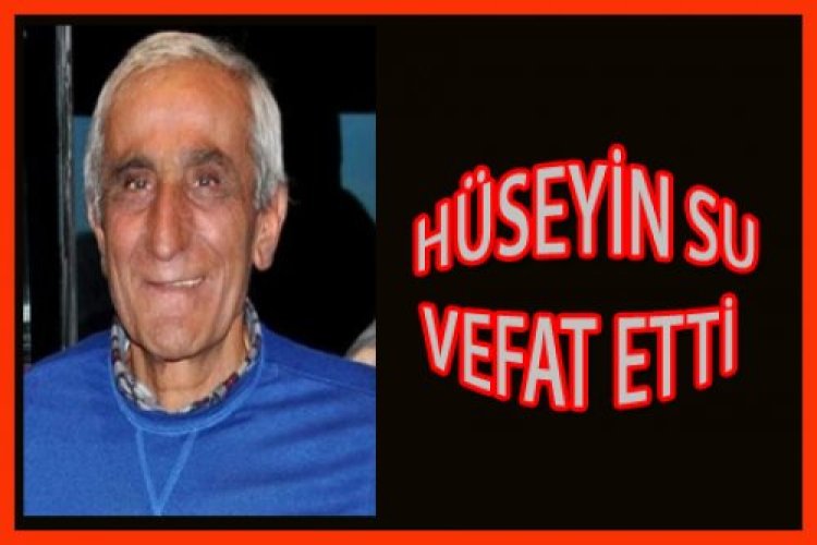 Hasan Hüseyin Su (79) vefat etti.