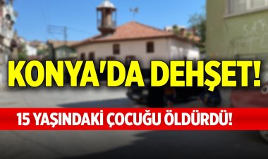 15 yaşındaki çocuğu bıçaklayarak öldürdü.