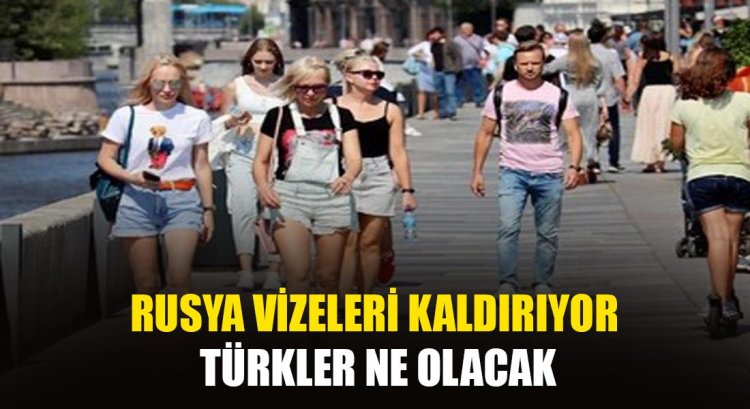 RUSYA VİZE KALDIRIYOR