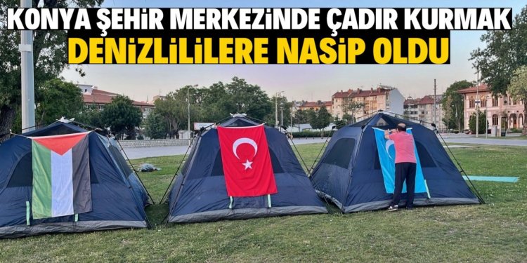 Denizli'den gelip Konya şehir  merkezine çadır kurdular!