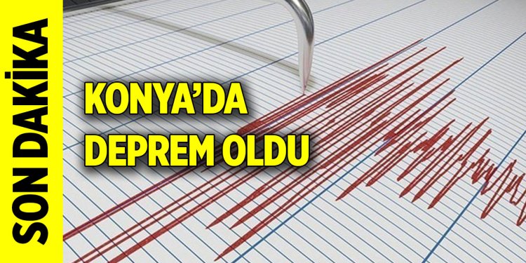 Konya’da deprem oldu