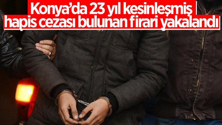 23 yıl kesinleşmiş hapis cezası  bulunan firari yakalandı