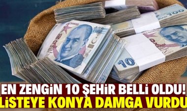 Türkiye'nin en zengin 10 şehri belli oldu!