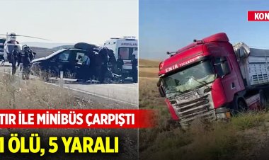 Konya'da tır ile minibüs çarpıştı