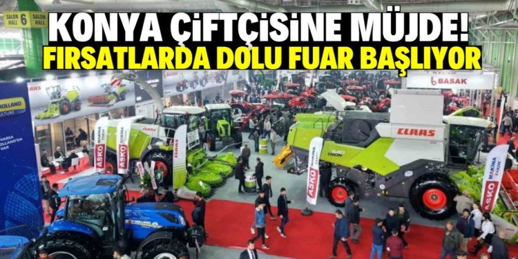 Konya çiftçisine müjde! Fırsatlarla dolu tarım fuarı yarın başlıyor