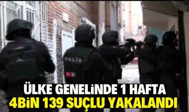 Ülke genelinde 1 hafta 4bin 139 suçlu yakalandı
