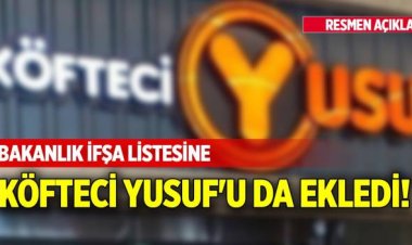 Bakanlık ifşa listesine Köfteci Yusuf'u da ekledi!
