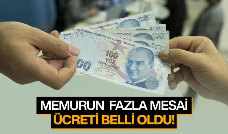 Memurun fazla mesai ücreti belli oldu