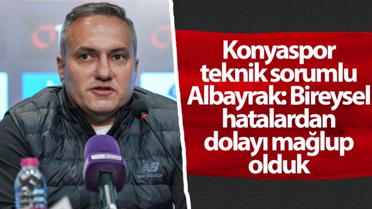 Konyaspor teknik sorumlu Albayrak: Bireysel hatalardan dolayı mağlup olduk