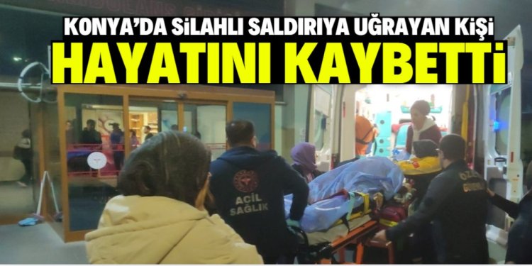 Konya'da bir kişi aracında uğradığı silahlı saldırıda hayatını kaybetti.