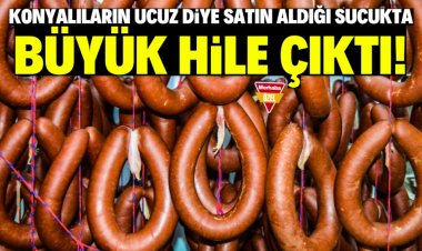 Konyalıların 'ucuz' diye satın aldığı sucuk hileli çıktı!