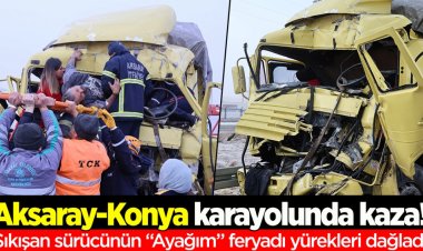 Aksaray-Konya karayolunda kaza!  Sıkışan sürücünün “Ayağım” feryadı yürekleri dağladı