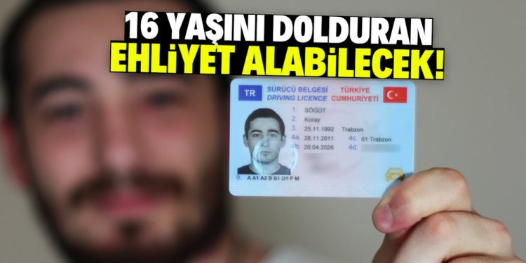 16 yaşını dolduran ehliyet alabilecek