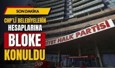 CHP'li 6 belediyenin hesabına bloke konuldu!