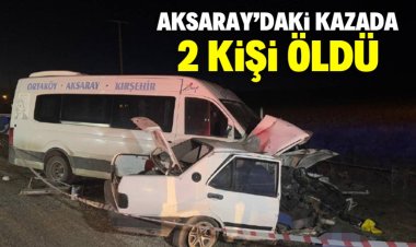 Aksaray'da minibüs ile otomobilin çarpıştığı kazada 2 kişi öldü