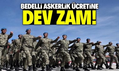 Bedelli askerlik ücretine büyük zam!