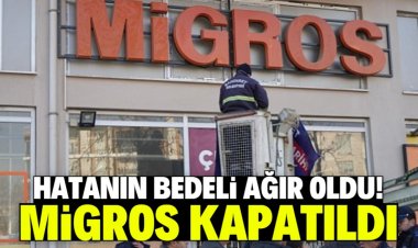 MİGROS KAPATILDI