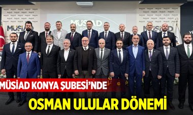 MÜSİAD Konya Şubesi’nde Osman Ulular dönemi